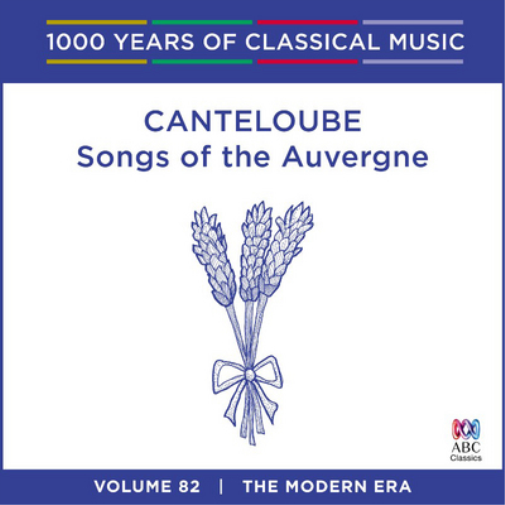 Canteloube: Songs of the Auvergne: The Modern Era - Volume 82
