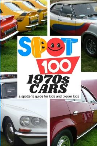 Spot 100 1970s Cars: A Spotter's Guide for kids and bigger kids (5