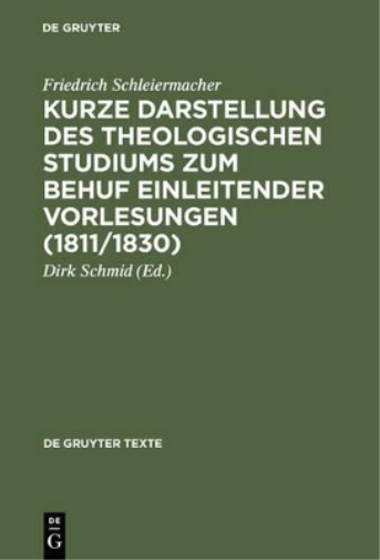 Kurze Darstellung des theologischen Studiums zum Behuf einleitender Vorlesungen (1811/1830) (De Gruyter Texte