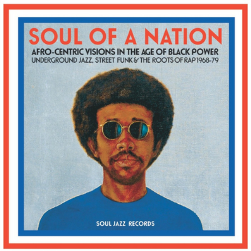 Soul of a Nation: Afro-centric Visions in the Age of Black Power: Underground Jazz, Street Funk & the Roots of Rap 1968-79