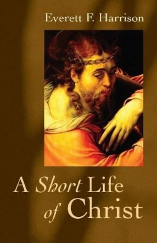 A Short Life of Christ (Highlights in the Life of Christ
