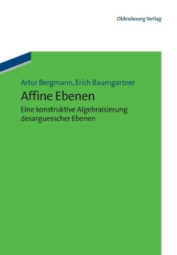 Affine Ebenen: eine konstruktive Algebraisierung desarguesscher Ebenen (German Edition
