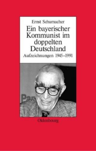 Ein bayerischer Kommunist im doppelten Deutschland: Aufzeichnungen des Brechtforschers und Theaterkritikers in der DDR 1945-1991. Im Auftrag des ... zur Zeitgeschichte, 24) (German Edition
