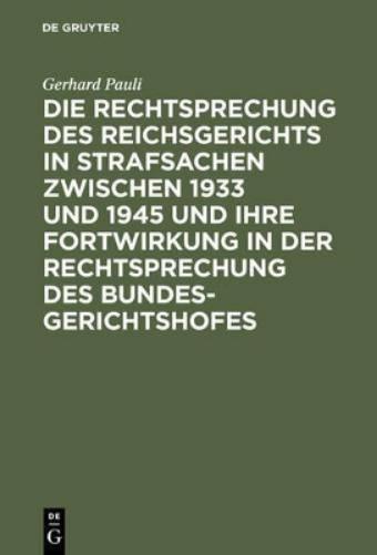Die Rechtsprechung des Reichsgerichts in Strafsachen zwischen 1933 und 1945 und ihre Fortwirkung in der Rechtsprechung des Bundesgerichtshofes (German Edition