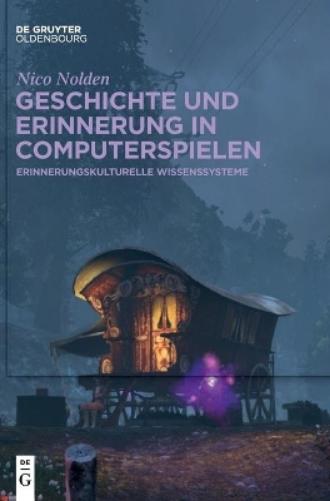 Geschichte und Erinnerung in Computerspielen: Erinnerungskulturelle Wissenssysteme (German Edition