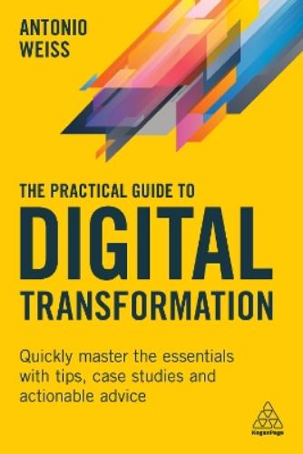 The Practical Guide to Digital Transformation