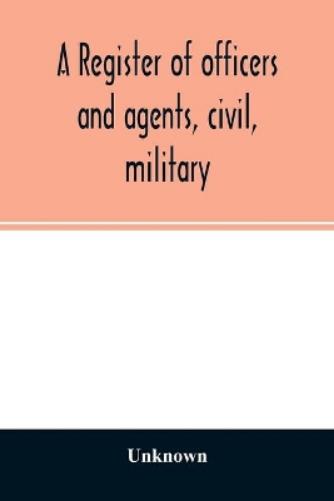 A register of officers and agents, civil, military, and naval in the service of the United States on the 30th of September 1825; Together with the Names, Force, and Condition of all the Ships and Vess