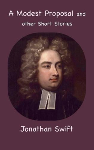 A Modest Proposal and other Short Stories