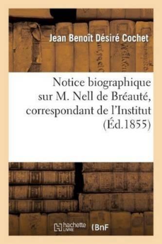 Notice biographique sur M. Nell de Bréauté, correspondant de l'Institut (Histoire