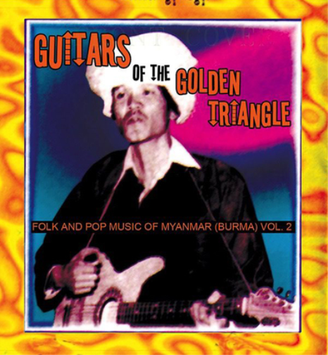 Guitars of the Golden Triangle: Folk and Pop Music of Myanmar (Burma) - Volume 2