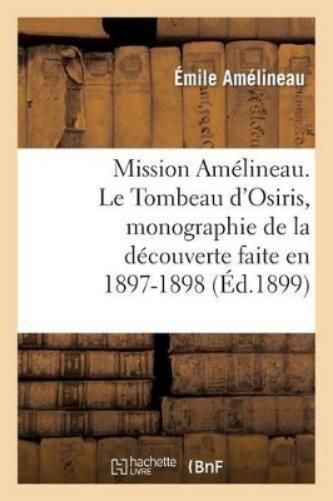 Mission Amélineau. Le Tombeau d'Osiris, Monographie de la Découverte Faite En 1897-1898