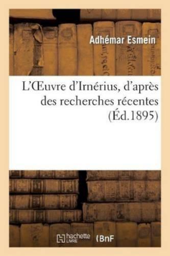 L'Oeuvre d'Irnérius, d'après des recherches récentes (Philosophie