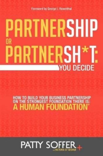 Partnership or Partnersh*t: You Decide: How to Build Your Business Partnership on the Strongest Foundation There Is- A Human Foundation: Volume 1 (The Partnersh*t Series