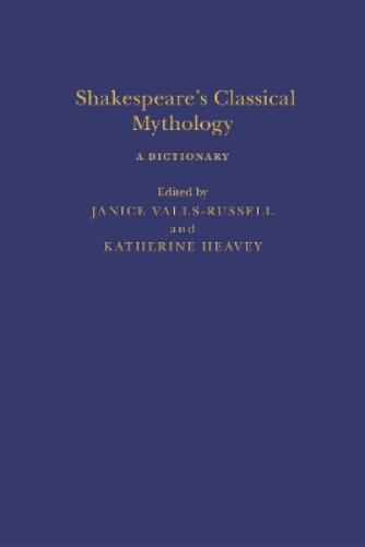 Shakespeare’s Classical Mythology A Dictionary