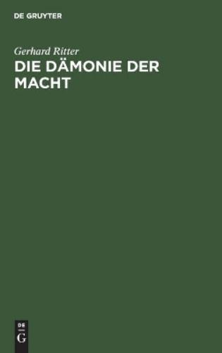Die Dämonie der Macht: Betrachtungen über Geschichte und Wesen des Machtproblems im politischen Denken der Neuzeit (German Edition