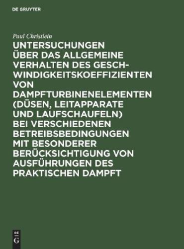 Untersuchungen über das allgemeine Verhalten des Geschwindigkeitskoeffizienten von Dampfturbinenelementen (Düsen, Leitapparate und Laufschaufeln) bei ... Dampft: Dissertation (German Edition