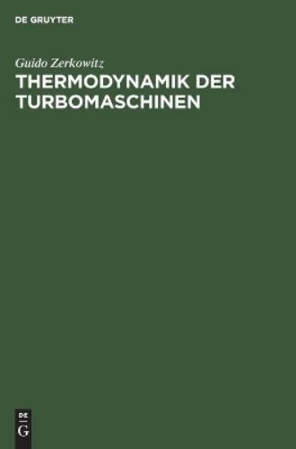 Thermodynamik der Turbomaschinen: Thermodynamische Bewertung und Berechnung der Dampfturbinen, Turbo-Kompressoren, Turbo-Kältemaschinen und ... graphischer Verfahren (German Edition