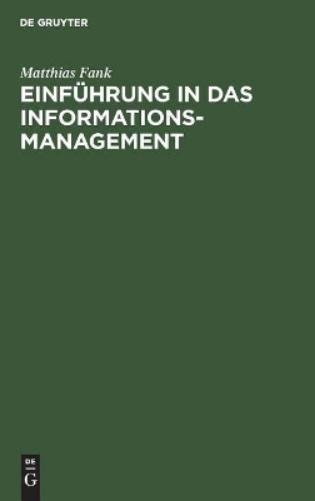 Einführung in das Informationsmanagement: Grundlagen - Methoden - Konzepte (German Edition