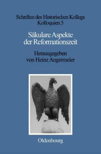 Säkulare Aspekte der Reformationszeit (Schriften des Historischen Kollegs, 5) (German Edition