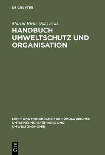 Handbuch Umweltschutz und Organisation: Ökologisierung - Organisationswandel - Mikropolitik (Lehr- und Handbücher der ökologischen Unternehmensführung und Umweltökonomie) (German Edition