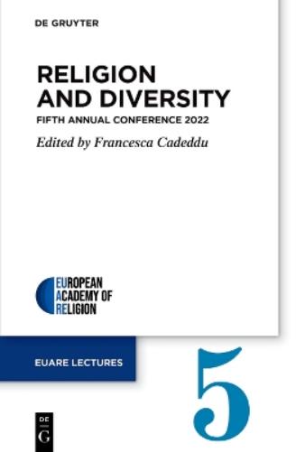 Religion and Diversity: Fifth Annual Conference 2022: 5 (European Academy of Religion (EuARe) Lectures, 5