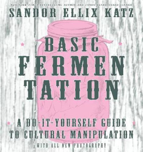 Basic Fermentation: A Do-It-Yourself Guide to Cultural Manipulation (DIY)