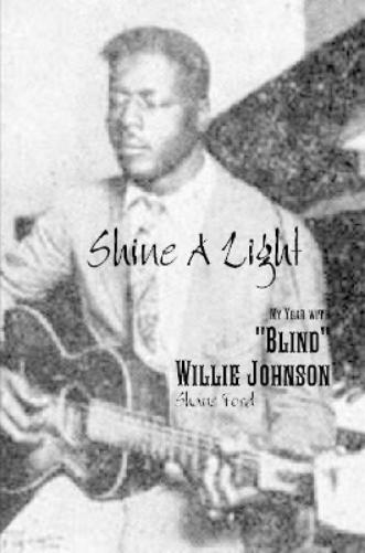 Shine A Light: My Year with "Blind" Willie Johnson