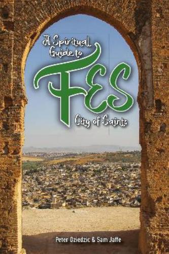 A Spiritual Guide to Fes: City of Saints: 1 (Spiritual Guides