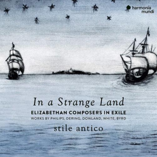 Stile Antico: In a Strange Land: Elizabethan Composers in Exile
