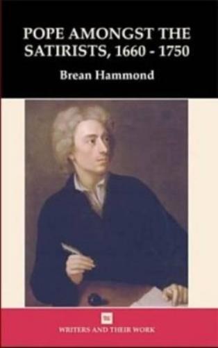 Pope among the Satirists 1660-1750 (Writers and their Work