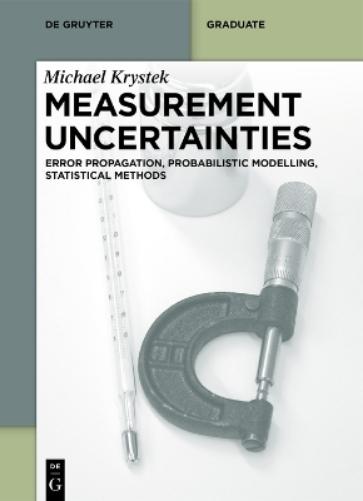 Measurement Uncertainties: Error Propagation, Probabilistic Modelling, Statistical Methods (De Gruyter Textbook