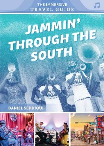 Jammin' through the South: Kentucky, Virginia, Tennessee, Mississippi, Louisiana, Texas: 1 (The Immersive Travel Guide, 1