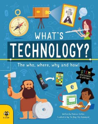 What's Technology?: The Who, Where, Why and How! (Discoveries and Inventions