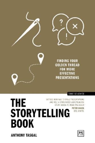 The Storytelling Book: Finding the Golden Thread in Your Communications (Concise Advice