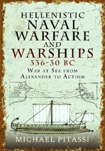 Hellenistic Naval Warfare and Warships 336-30 BC