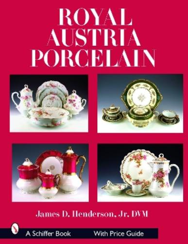 Royal Austria Porcelain: History and Catalog of Wares (Schiffer Books