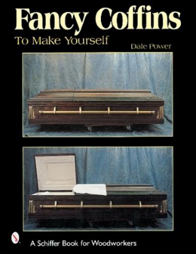 FANCY COFFINS TO MAKE YOURSELF (Schiffer Book for Woodworkers