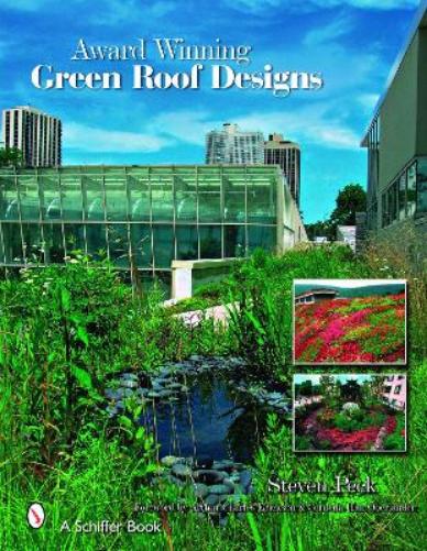 Award-Winning Green Roof Designs: Green Roofs for Healthy Cities (Schiffer Book