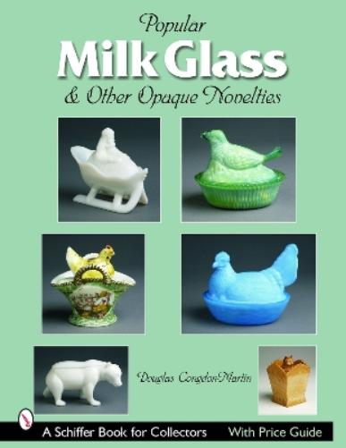 Milk Glass & Other Opaque Novelties: & Other Opaque Novelties (Schiffer Book for Collectors