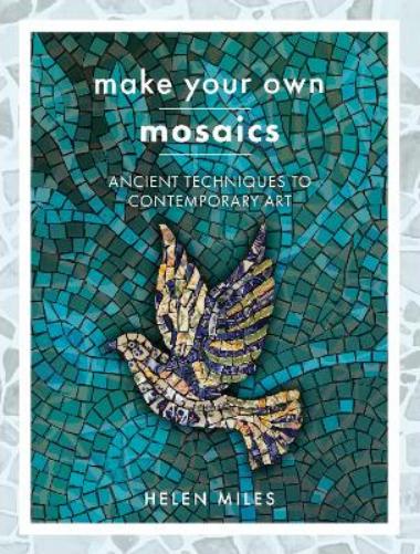 Make Your Own Mosaics: Ancient Techniques to Contemporary Art(Crafts