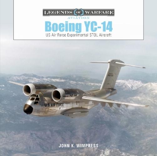 Boeing Yc-14: US Air Force Experimental Stol Aircraft: 60 (Legends of Warfare: Aviation