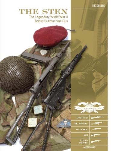 Sten: The Legendary World War II British Submachine Gun