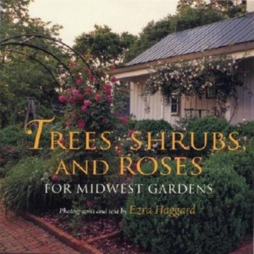 Trees, Shrubs, and Roses for Midwest Gardens