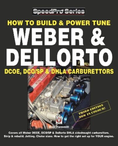 How to Build & Power Tune Weber & Dellorto Dcoe, Dco/Sp & Dhla Carburettors 3rd Edition
