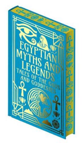 Egyptian Myths and Legends: Tales of the Gods and Goddesses (Collectible Myths and Legends