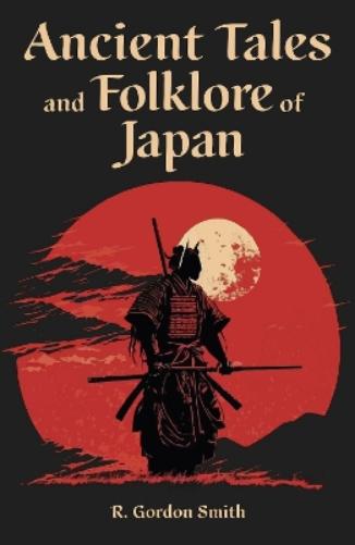 Ancient Tales and Folklore of Japan (Arcturus World Mythology