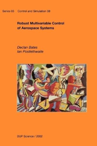Robust Multivariable Control of Aerospace Systems: v. 8 (Control and Simulation
