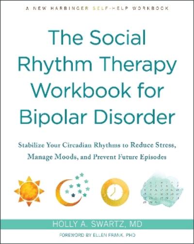 The Social Rhythm Therapy Workbook for Bipolar Disorder