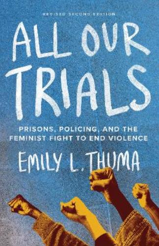 All Our Trials: Prisons, Policing, and the Feminist Fight to End Violence (Revised Edition
