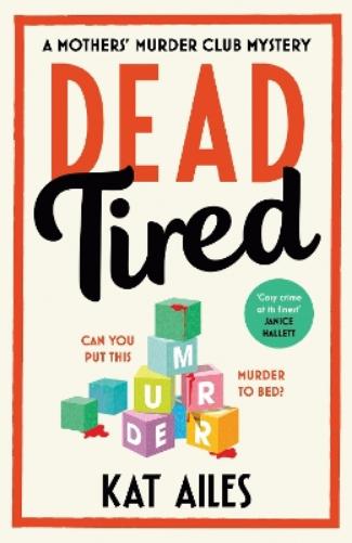 Dead Tired: 'Cosy crime at its finest!' - Janice Hallett (A Mothers' Murder Club Mystery